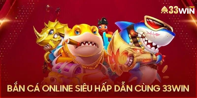 Bán cá 33win với nhiều tính năng nổi bật