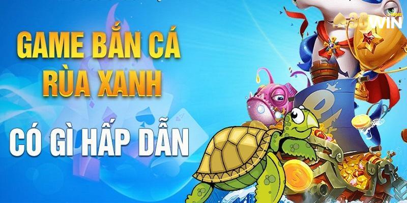 Bắn cá rùa xanh được thiết kế giao diện mới mẻ