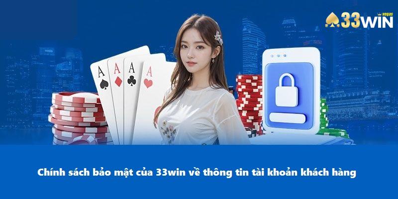 Chính Sách Bảo Mật Của 33win - Đem Lại An Tâm Cho Người Chơi 3 Chính sách bảo mật của 33win về thông tin tài khoản khách hàng