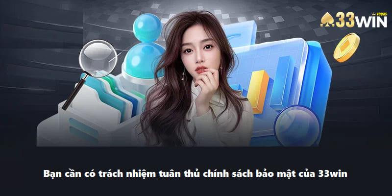 Chính Sách Bảo Mật Của 33win - Đem Lại An Tâm Cho Người Chơi 5 Bạn cần có trách nhiệm tuân thủ chính sách bảo mật của 33win