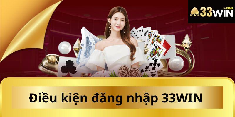 Hướng Dẫn Đăng Nhập 33WIN Đơn Giản Với 3 Bước Nhanh Chóng 1 Điều kiện đăng nhập tài khoản 33WIN người chơi cần biết