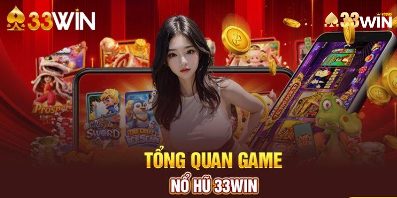 Nổ Hũ 33Win - Cơ Hội Làm Giàu Nhanh Chóng Dành Cho Bet Thủ 1 Tìm hiểu chi tiết về sảnh nổ hũ 33win