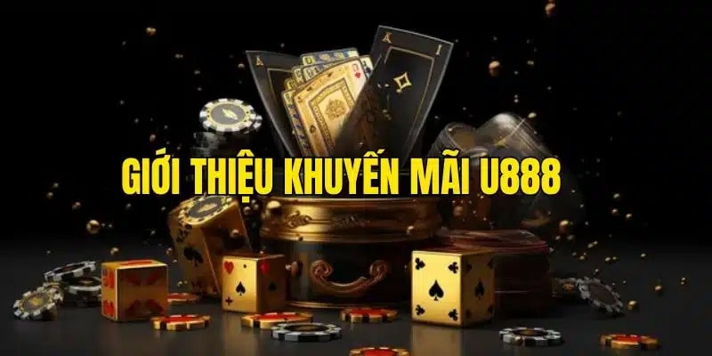 Giới thiệu đôi nét về sự kiện khuyến mãi U888 nhận 188K