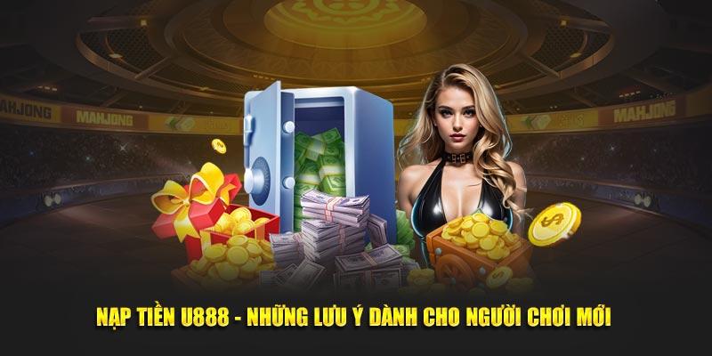 Lưu ý khi hội viên nạp tiền U888