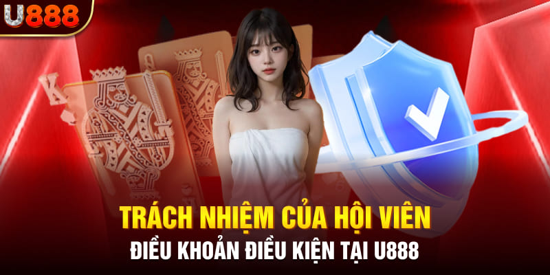 Trách nhiệm của hội viên điều khoản điều kiện tại U888